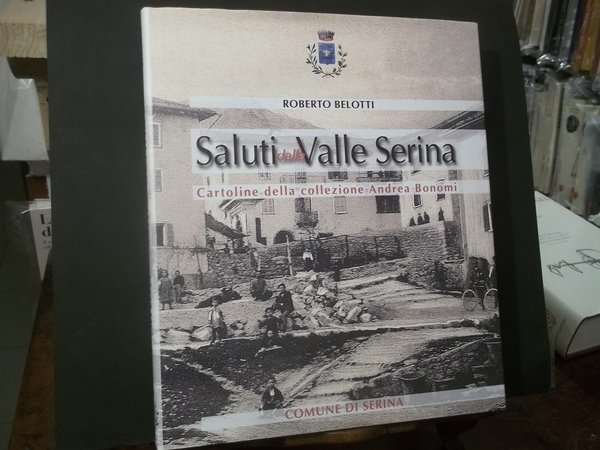 SALUTI DALLA VALLE SERINA CARTOLINE DELLA COLLEZIONE ANDREA BONOMI