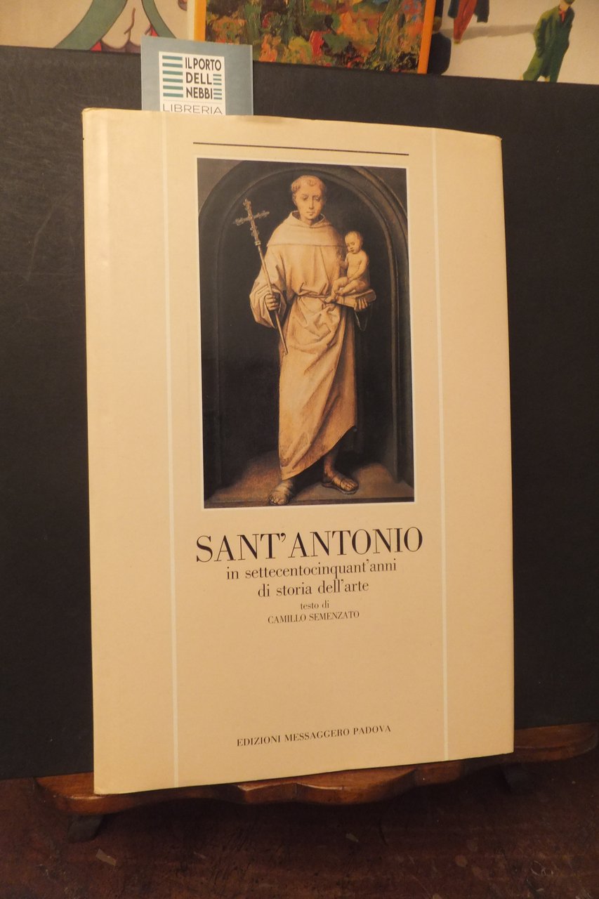 SANT'ANTONIO IN SETTECENTOCINQUANT'ANNI DI STORIA DELL'ARTE