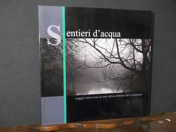 SENTIERI D'ACQUA VIAGGIO ATTRAVERSO LA RETE IDRICA MINORE DEL LODIGIANO