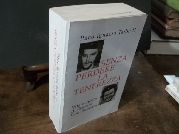 SENZA PERDERE LA TENEREZZA VITA E MORTE DI ERNESTO CHE …