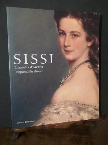 SISSI ELISABETTA D'AUSTRIA L'IMPOSSIBILE ALTROVE