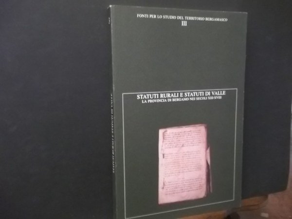 STATUTI RURALI E STATUTI DI VALLE LA PROVINCIA DI BERGAMO NEI SECOLI XIII-XVIII