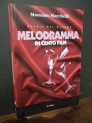 STORIA DEL CINEMA MELODRAMMA IN CENTO FILM M.MARCHELLI LE MANI …