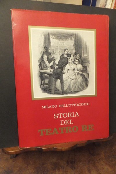 STORIA DEL TEATRO RE 1813 - 1872 - MILANO DELL'OTTOCENTO