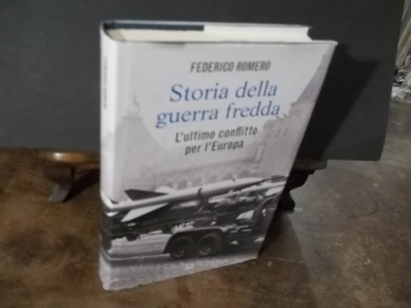 STORIA DELLA GUERRA FREDDA L'ULTIMO CONFLITTO PER L'EUROPA