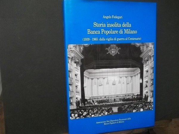 STORIA INSOLITA DELLA BANCA POPOLARE DI MILANO - ANGELO FEDEGARI