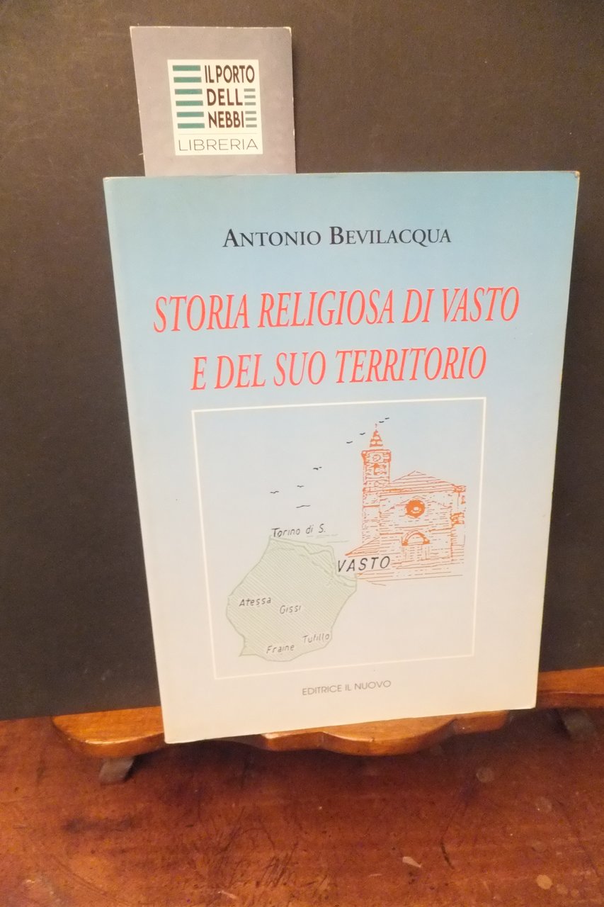 STORIA RELIGIOSA DI VASTO E DEL SUO TERRITORIO ANTONIO BEVILACQUA