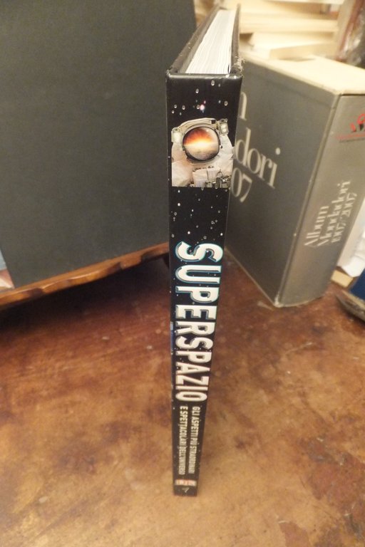 SUPER SPAZIO GLI ASPETTI PIU STRAORDINARI E SPETTACOLARI DELL'UNIVERSO