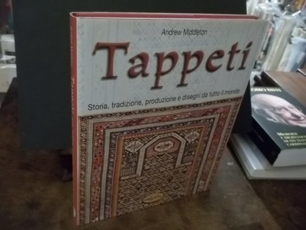 TAPPETI STORIA TRADIZIONE PRODUZIONE E DISEGNI DA TUTTO IL MONDO