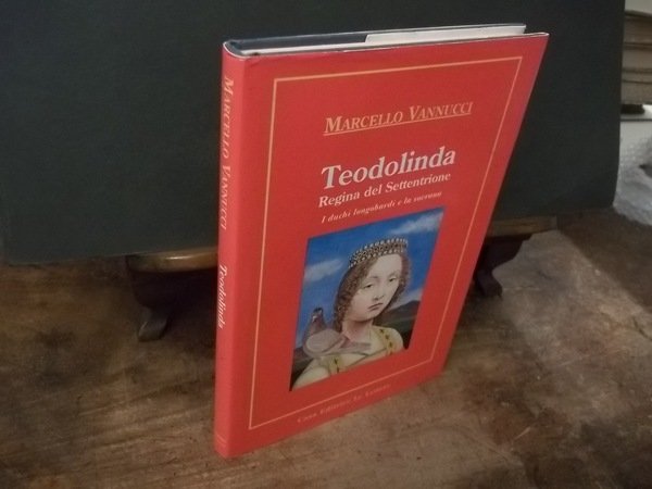 TEODOLINDA REGINA DEL SETTENTRIONE I DUCHI LONGOBARDI E LA SOVRANA