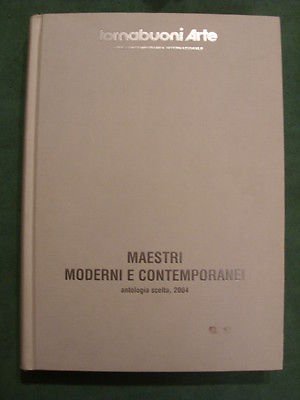 TORNABUONI ARTE - MAESTRI MODERNI E CONTEMPORANEI ANTOLOGIA SCELTA 2004