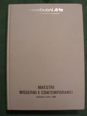 TORNABUONI ARTE - MAESTRI MODERNI E CONTEMPORANEI ANTOLOGIA SCELTA 2006