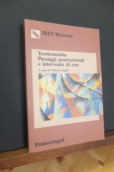 TOSSICOMANIA PASSAGGI GENERAZIONALI E INTERVENTO DI RETE