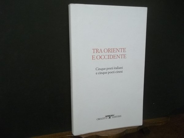 TRA ORIENTE E OCCIDENTE CINQUE POETI ITALIANI E CINQUE POETI …