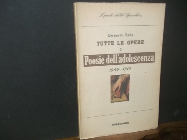 TUTTE LE OPERE - I -POESIE DELL'ADOLESCENZA 1990 -1910