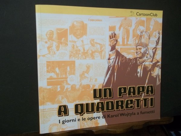 UN PAPA A QUADRETTI I GIORNI E LE OPERE DI …