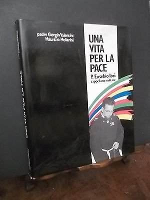 UNA VITA PER LA PACE P. EUSEBIO IORI CAPPELLANO MILITARE