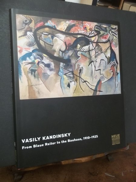 VASILY KANDINSKY FROM BLAUE REITER TO THE BAUHAUS, 1910-1925