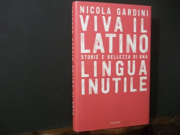 VIVA IL LATINO STORIE E BELLEZZE DI UNA LINGUA INUTILE