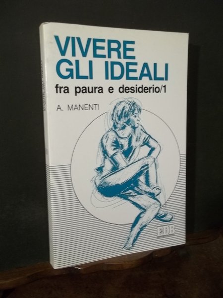 VIVERE GLI IDEALI FRA PAURA E DESIDERIO / 1