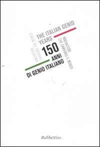 150 anni di genio italiano. Innovazioni che cambiano il mondo. …