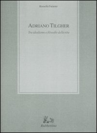Adriano Tilgher. Tra idealismo e filosofie della vita