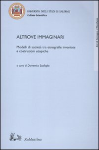 Altrove immaginari. Modelli di società tra etnografie inventate e costruzioni …