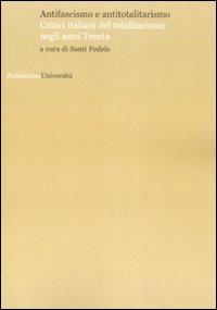 Antifascismo e antitotalitarismo. Critici italiani del totalitarismo negli anni Trenta