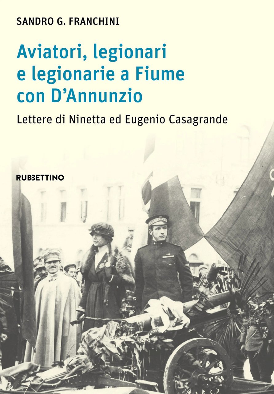 Aviatori, legionari e legionarie a Fiume con D’Annunzio. Lettere di …