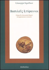 Basileis e tyrannoi. Filippo II e Alessandro Magno tra opposizione …
