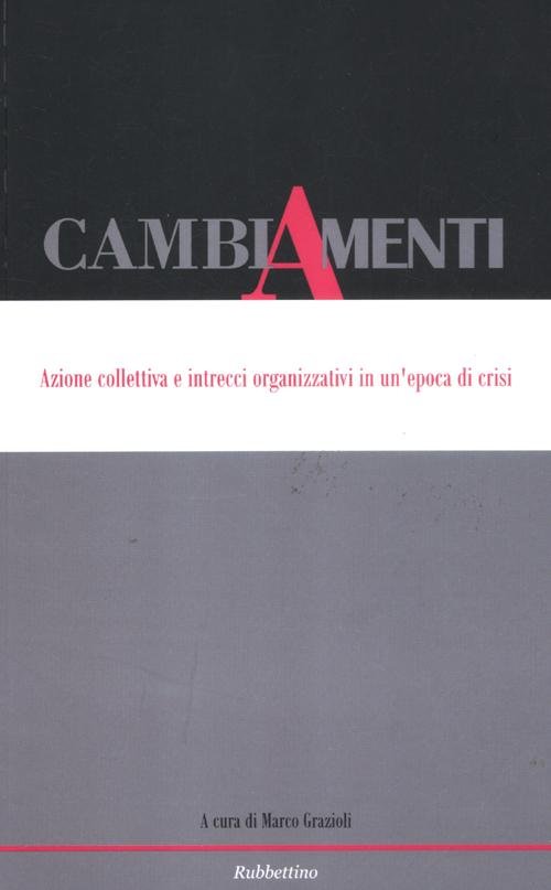 Cambiamenti. Azione collettiva e intrecci organizzativi in un'epoca di crisi. …