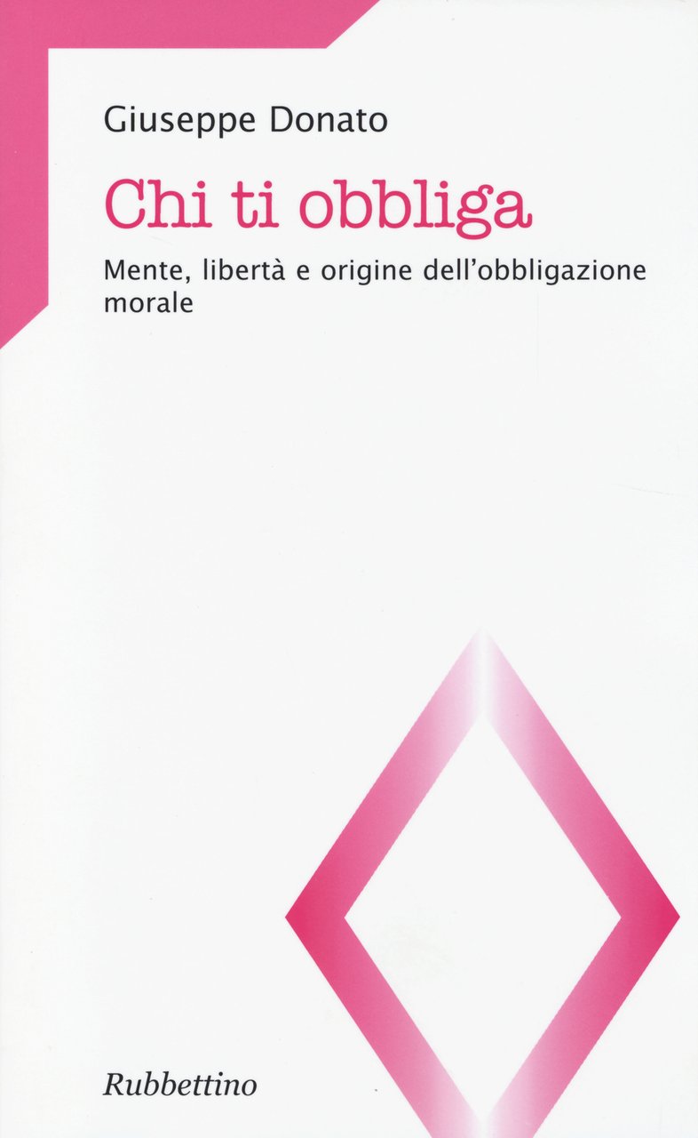 Chi ti obbliga. Mente, libertà e origine dell'obbligazione morale