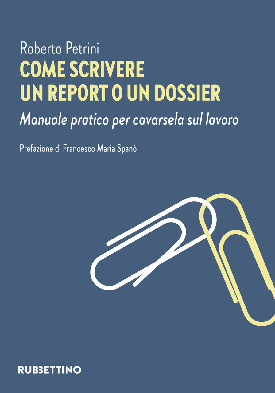 Come scrivere un report o un dossier. Manuale pratico per …