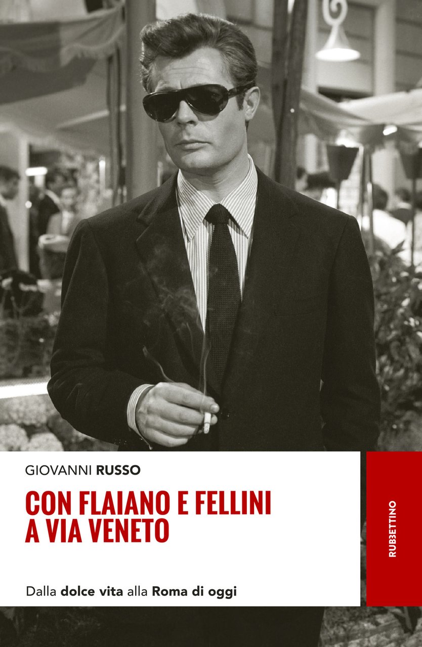 Con Flaiano e Fellini a via Veneto. Dalla «Dolce vita» …