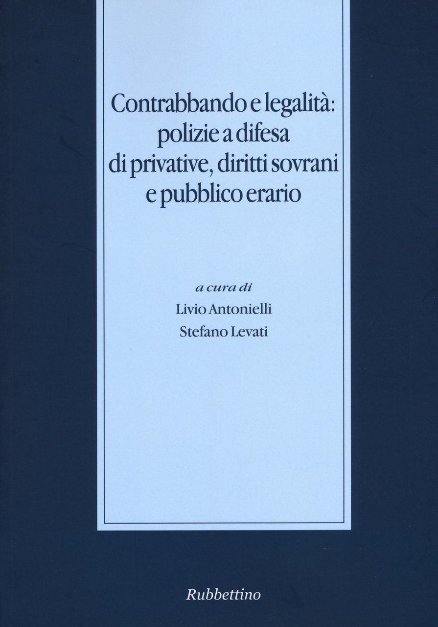 Contrabbando e legalità: polizie a difesa di privative, diritti sovrani …
