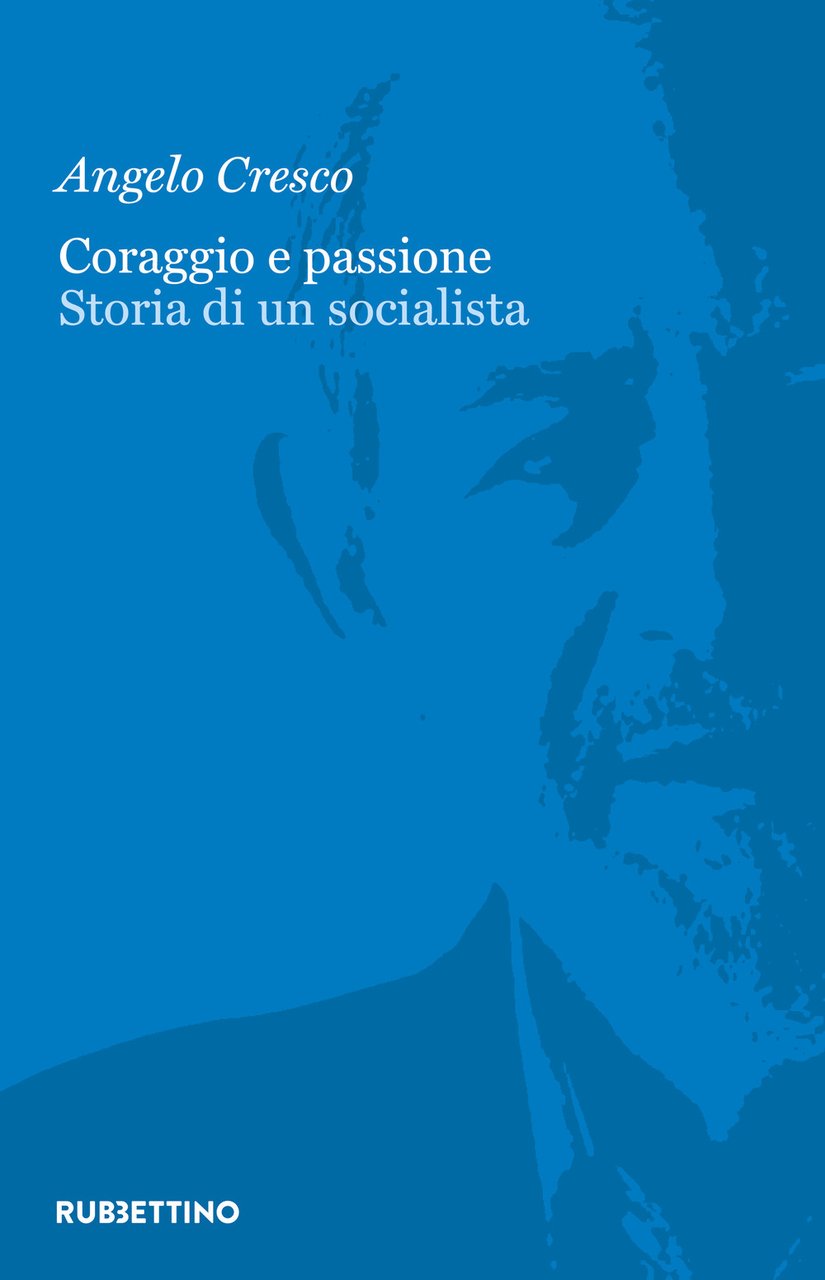 Coraggio e passione. Storia di un socialista