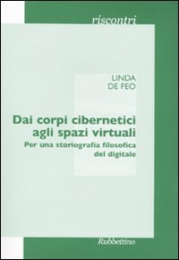 Dai corpi cibernetici agli spazi virtuali. Per una storiografia filosofica …