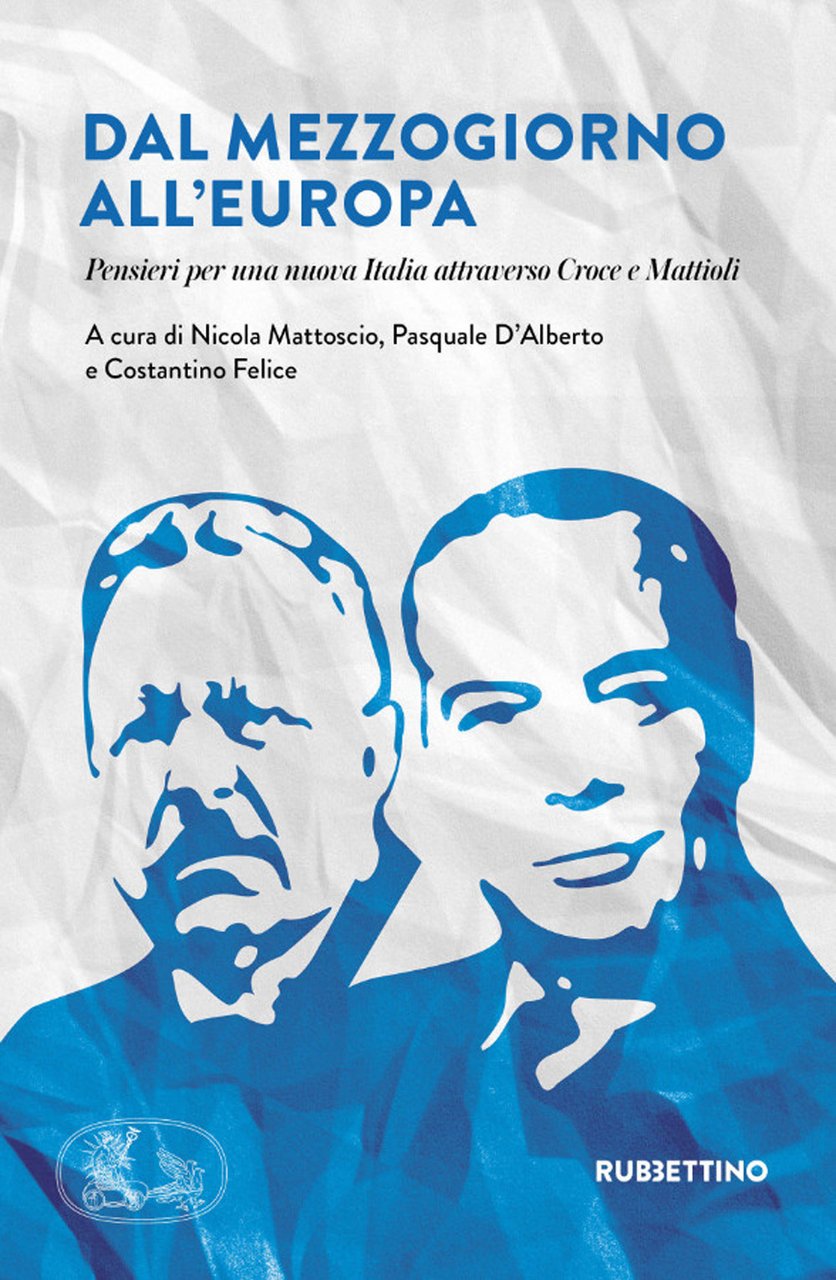 Dal Mezzogiorno all'Europa. Pensieri per una nuova Italia attraverso Croce …