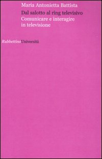 Dal salotto al ring televisivo. Comunicare e interagire in televisione