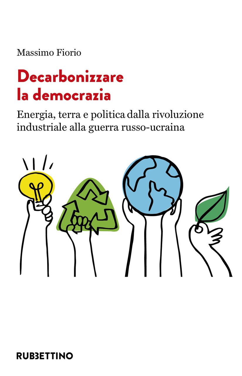 Decarbonizzare la democrazia. Energia, terra e politica dalla rivoluzione industriale …