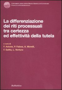 Differenziazione dei riti processuali tra certezza ed effettività della tutela. …