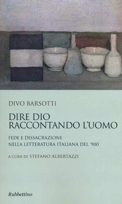 Dire Dio raccontando l'uomo. Fede e dissacrazione nella letteratura italiana …