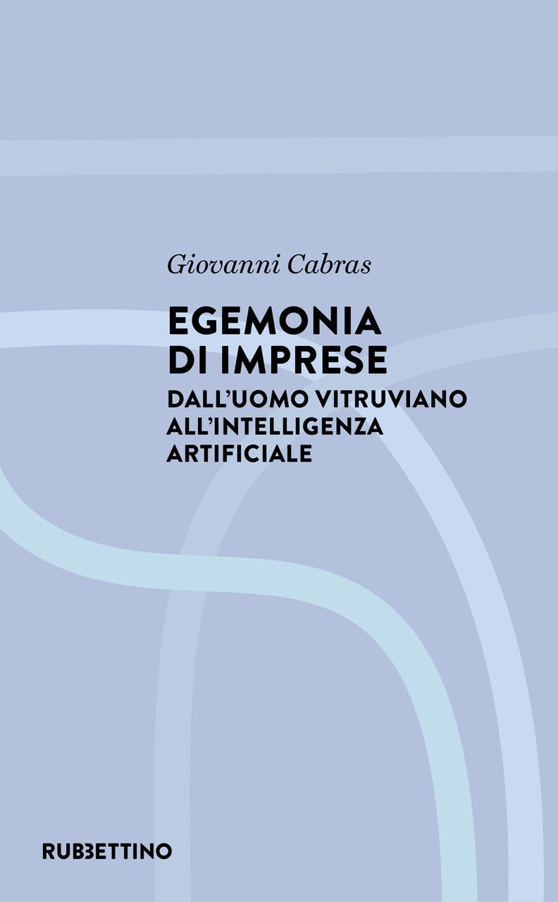 Egemonia di imprese. Dall'uomo vitruviano all'Intelligenza artificiale