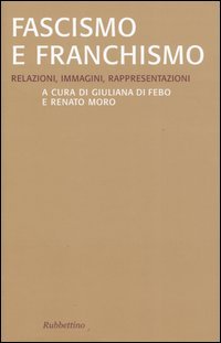 Fascismo e franchismo. Relazioni, immagini, rappresentazioni