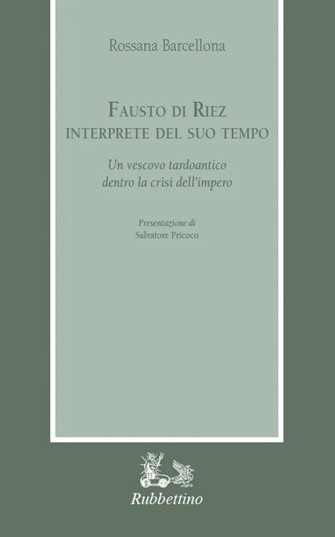 Fausto di Riez interprete del suo tempo. Un vescovo tardoantico …