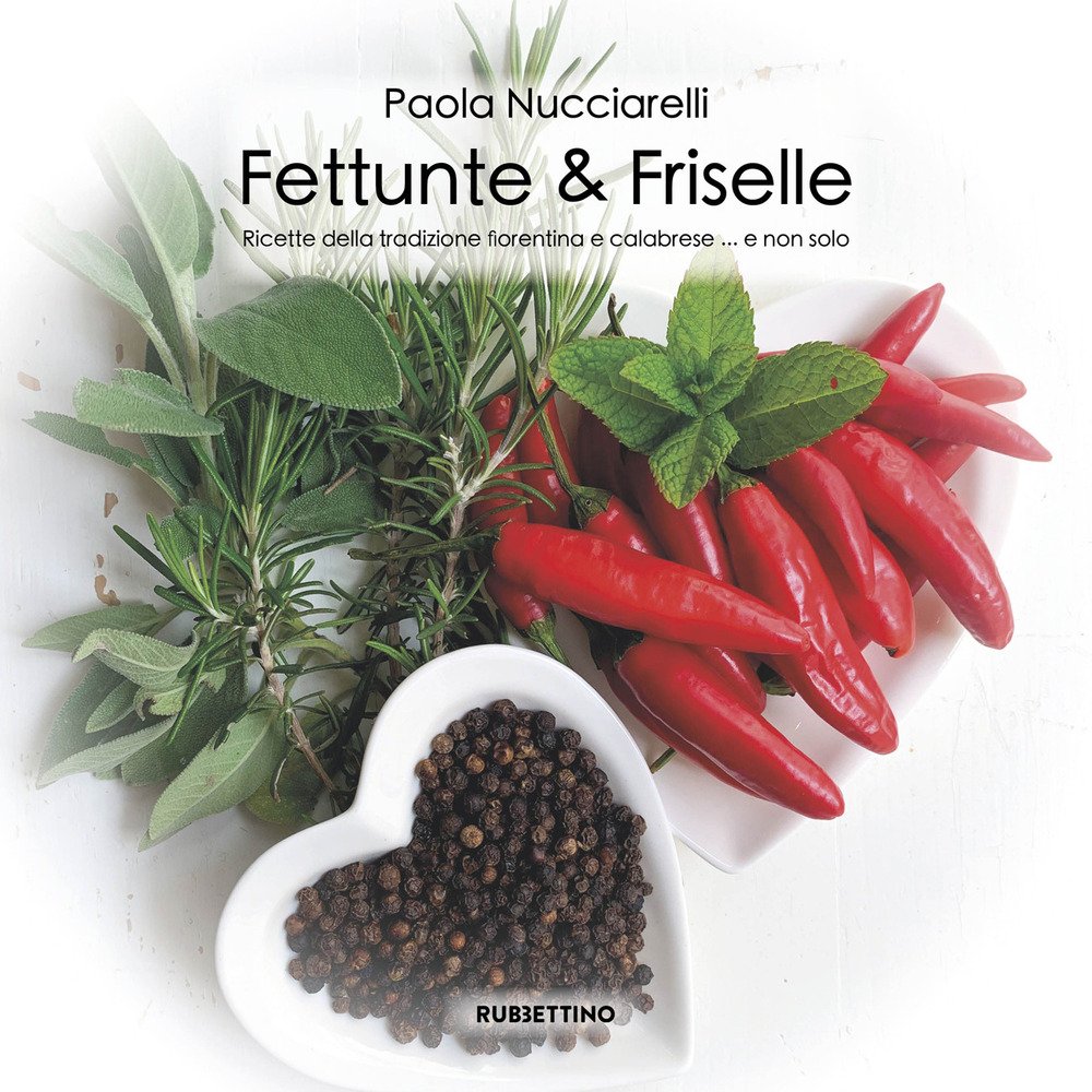 Fettunte & Friselle. Ricette di piatti tradizionali fiorentini e calabresi. …