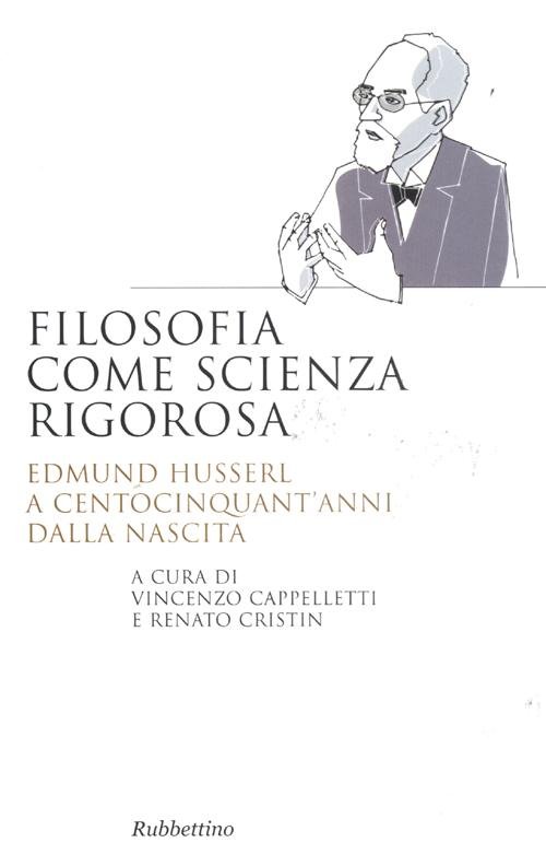 Filosofia come scienza rigorosa. Edmund Husserl a centocinquant'anni dalla nascita