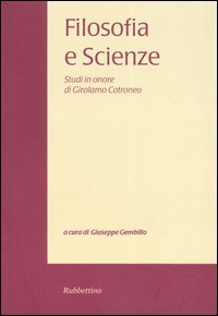 Filosofia e scienze. Studi in onore di Girolamo Cotroneo. Vol. …