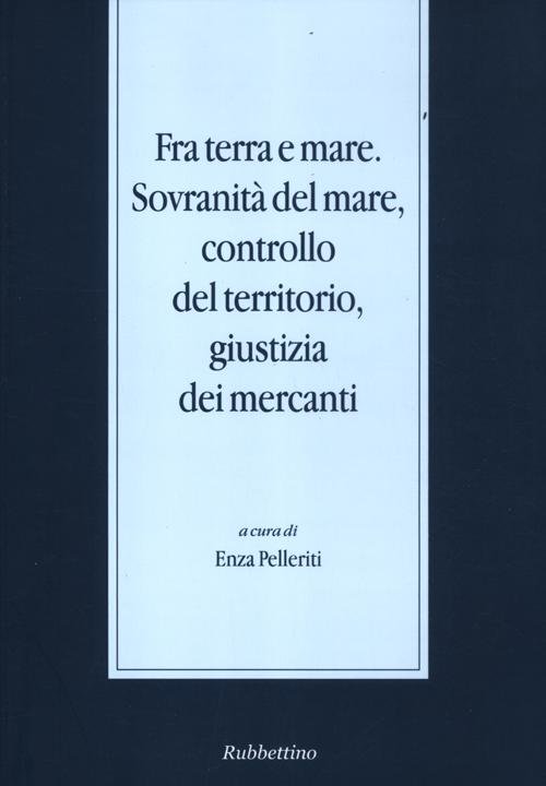 Fra terra e mare. Sovranità del mare, controllo del territorio, …