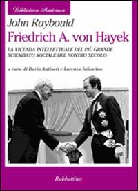 Friedrich A. von Hayek. La vicenda intellettuale del più grande …